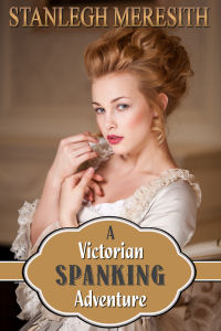 A Victorian Spanking Adventure By Stanlegh Meresith Lsf Publications